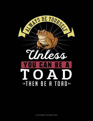Read Always Be Yourself Unless You Can Be a Toad Then Be a Toad: 6 Columns Columnar Pad -  | ePub