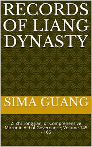 Read Online Records of Liang Dynasty 梁纪: Zi Zhi Tong Jian资治通鉴; or Comprehensive Mirror in Aid of Governance; Volume 145 - 166 (Zi Zhi Tong Jian 资治通鉴 Book 8) - Sima Guang | ePub