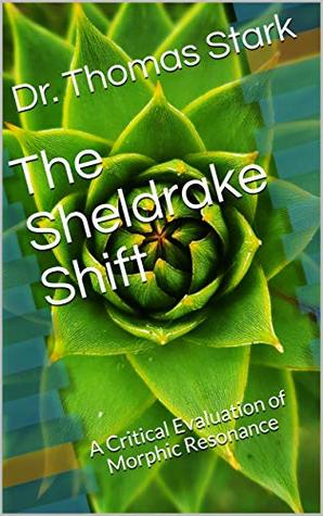 Read The Sheldrake Shift: A Critical Evaluation of Morphic Resonance (The Truth Series Book 13) - Thomas Stark file in ePub