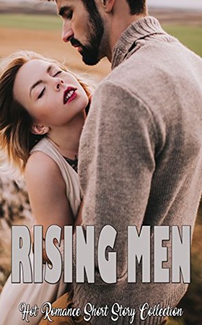 Read Online Rising Men: Hot Romance Short Story Collection - Joanna Berry | PDF
