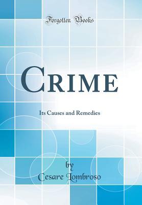 Read Online Crime: Its Causes and Remedies (Classic Reprint) - Cesare Lombroso | PDF