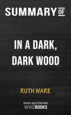 Full Download Summary of In a Dark, Dark Wood by Ruth Ware (Trivia/Quiz for Fans) - Whiz Books | ePub