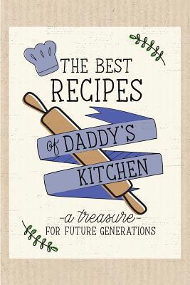Download The Best Recipes of Daddy's Kitchen: A Treasure for Future Generations. Blank Recipe Book. - Dadamilla Design file in ePub