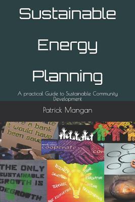 Read Sustainable Energy Planning: A Practical Guide to Sustainable Community Development - Patrick Mangan | PDF