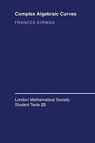 Read Complex Algebraic Curves (London Mathematical Society Student Texts Book 23) - Frances Kirwan | PDF