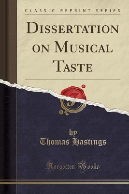 Read Dissertation on Musical Taste (Classic Reprint) - Thomas Hastings file in PDF
