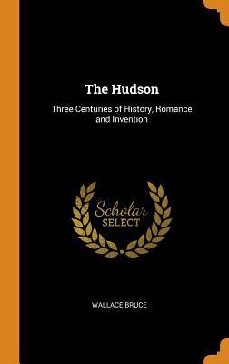 Read The Hudson: Three Centuries of History, Romance and Invention - Wallace Bruce file in ePub