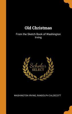 Download Old Christmas: From the Sketch Book of Washington Irving - Washington Irving file in ePub