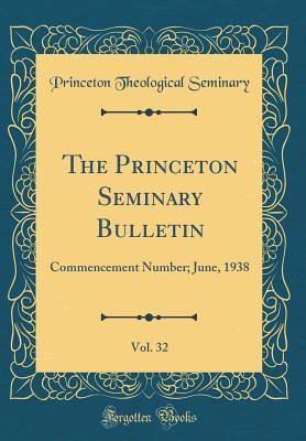 Read The Princeton Seminary Bulletin, Vol. 32: Commencement Number; June, 1938 (Classic Reprint) - Princeton Theological Seminary file in ePub