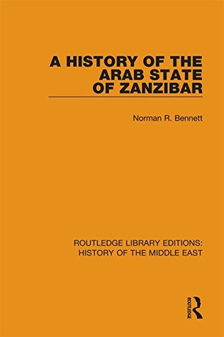 Read Online A History of the Arab State of Zanzibar (Routledge Library Editions: History of the Middle East) - Norman Robert Bennett | PDF