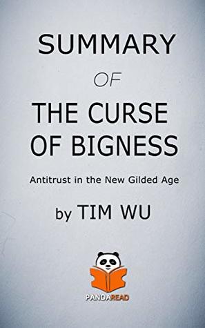 Download Summary of THE CURSE OF BIGNESS: Antitrust in the New Gilded Age by Tim Wu - Panda Read | ePub