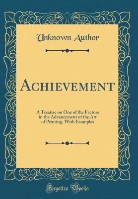 Download Achievement: A Treatise on One of the Factors in the Advancement of the Art of Printing, with Examples (Classic Reprint) - Unknown | ePub