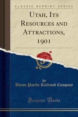 Download Utah, Its Resources and Attractions, 1901 (Classic Reprint) - Union Pacific Railroad Company | ePub