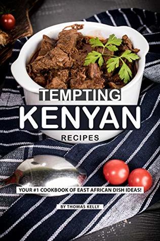 Download Tempting Kenyan Recipes: Your #1 Cookbook of East African Dish Ideas! - Thomas Kelly | ePub