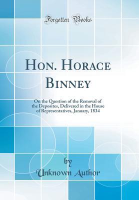 Full Download Hon. Horace Binney: On the Question of the Removal of the Deposites, Delivered in the House of Representatives, January, 1834 (Classic Reprint) - Unknown file in ePub