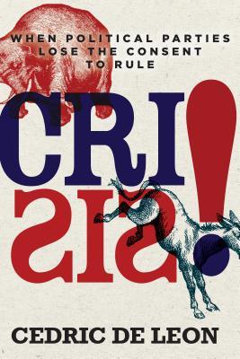 Download Crisis!: When Political Parties Lose the Consent to Rule - Cedric De Leon file in ePub