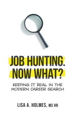 Download Job Hunting. NOW What?: Keeping It Real in the Modern Career Search - Lisa A Holmes file in ePub