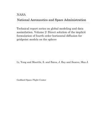 Full Download Technical Report Series on Global Modeling and Data Assimilation. Volume 2: Direct Solution of the Implicit Formulation of Fourth Order Horizontal Diffusion for Gridpoint Models on the Sphere - National Aeronautics and Space Administration file in PDF
