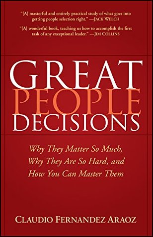 Download Great People Decisions: Why They Matter So Much, Why They are So Hard, and How You Can Master Them - Claudio Fernández-Aráoz | ePub