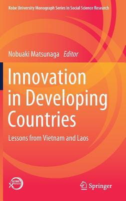 Full Download Innovation in Developing Countries: Lessons from Vietnam and Laos - Nobuaki Matsunaga file in ePub