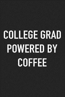 Full Download College Grad Powered by Coffee: A 6x9 Inch Matte Softcover Journal Notebook with 120 Blank Lined Pages and a Funny Caffeine Loving Cover Slogan -  file in ePub