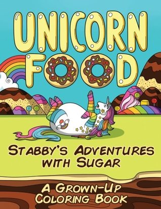 Read Unicorn Food: Stabby's Adventures with Sugar - a Grown-Up Coloring Book (Coloring Joy) (Volume 1) - Color Happy | ePub