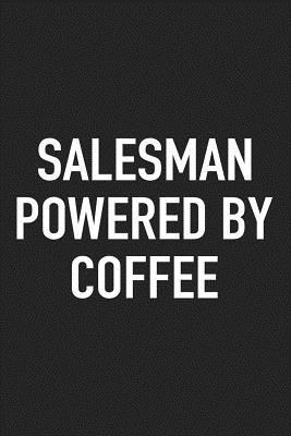 Full Download Salesman Powered by Coffee: A 6x9 Inch Matte Softcover Journal Notebook with 120 Blank Lined Pages and a Funny Caffeine Loving Cover Slogan -  file in ePub