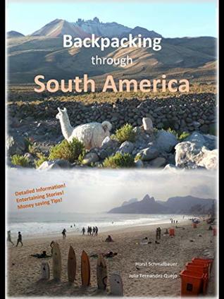 Full Download Backpacking through South America: Guide for individual and budget traveling - Horst Schmidbauer file in PDF