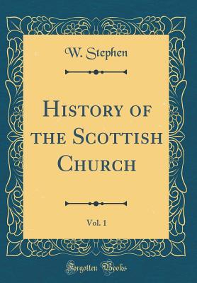 Download History of the Scottish Church, Vol. 1 (Classic Reprint) - W Stephen | PDF