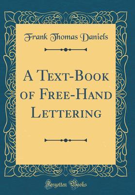 Read A Text-Book of Free-Hand Lettering (Classic Reprint) - Frank Thomas Daniels file in ePub