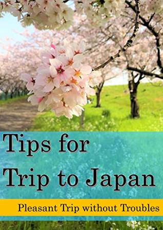 Full Download Tips for Trip to Japan: Pleasant trip without troubles - Kei Oita Japan | ePub