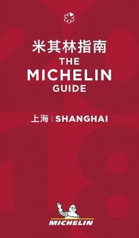 Full Download Shanghai 2018 - The Michelin Guide: The Guide MICHELIN (Michelin Hotel & Restaurant Guides) - Guides Touristiques Michelin | PDF