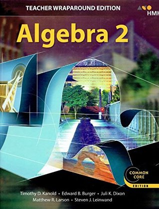 Read Online Algebra 2, Teacher Wraparound Edition, Common Core Edition, 9781328900074, 132890007X, 2018 - Timothy D. Kanold file in PDF