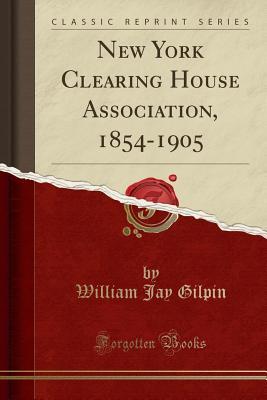 Read New York Clearing House Association, 1854-1905 (Classic Reprint) - William Jay Gilpin file in PDF