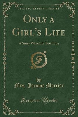 Download Only a Girl's Life: A Story Which Is Too True (Classic Reprint) - Jerome Mercier Mrs | ePub