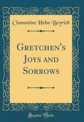 Read Online Gretchen's Joys and Sorrows (Classic Reprint) - Clementine Helm Beyrich file in ePub