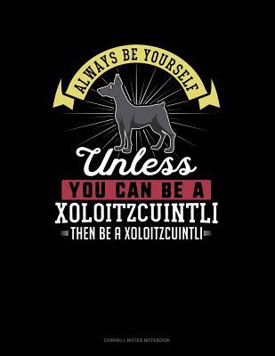 Read Always Be Yourself Unless You Can Be a Xoloitzcuintli Then Be a Xoloitzcuintli: Cornell Notes Notebook -  | ePub