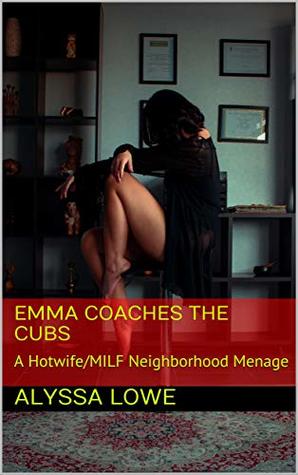 Full Download Emma Coaches the Cubs: A Hotwife/MILF Neighborhood Menage (Coconut Bay Cougar Book 1) - Alyssa Lowe | ePub