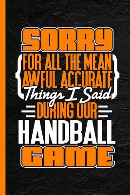 Download Sorry for All the Mean Awful Accurate Things I Said During Our Handball Game: Notebook & Journal or Diary, College Ruled Paper (120 Pages, 6x9) - Lovely Writings | PDF