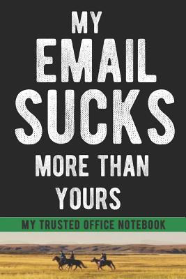 Read My Email Sucks More Than Yours 6x9 Notebook: Fun Office Cubicle Game for Coworkers and Staff Journal - Life Is Short Do It Now Publishing file in ePub