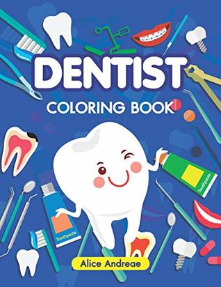 Full Download Dentist Coloring Book: An Adult Coloring Book with Fun, Easy, and Relaxing Coloring Pages Book for Kids Ages 2-4, 4-8 - Alice Andreae | ePub