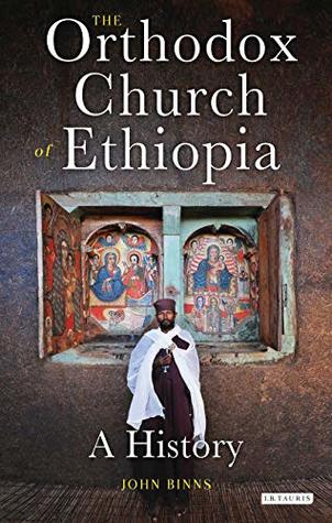 Read Online The Orthodox Church of Ethiopia: A History (Library of Modern Religion) - John Binns | ePub