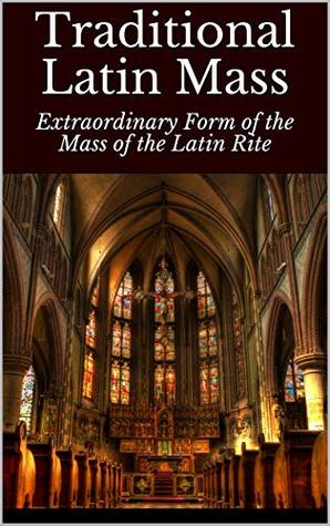 Read Online Traditional Latin Mass: Extraordinary Form of the Mass of the Latin Rite - Benno A Zuiddam file in ePub