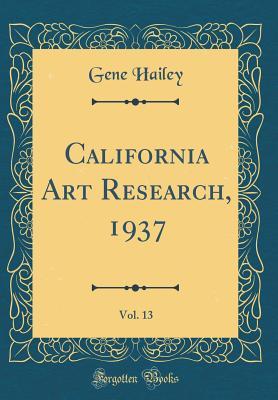 Read California Art Research, 1937, Vol. 13 (Classic Reprint) - Gene Hailey file in ePub