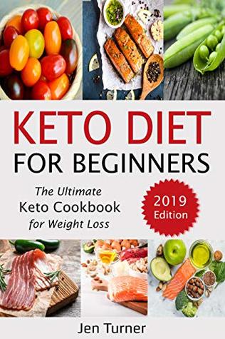 Full Download Keto Diet for Beginners: The Ultimate Keto Cookbook for Weight Loss – 2019 Edition - Jen Turner | PDF