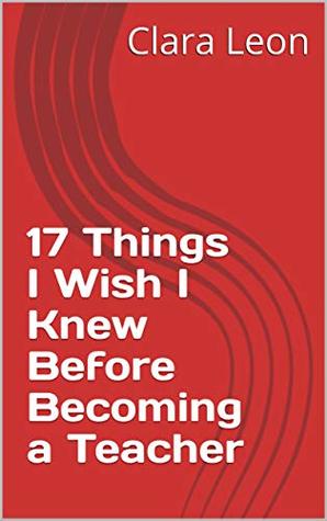 Download 17 Things I Wish I Knew Before Becoming a Teacher - Clara Leon file in PDF