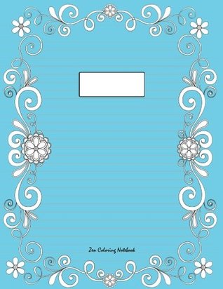 Read Online Zen Coloring Notebook (blue): Therapeutic notebook for writing, journaling, and note-taking with designs for inner peace, calm, and focus (100 pages,  and stress-relief while writing.) (Volume 21) - Zenmaster Coloring Books | PDF