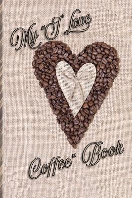 Read Online My I Love Coffee Book: Celebrating My Love of Coffee with This One-Year Weekly Journal - Jumping Java Publishers file in PDF