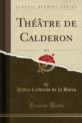 Full Download Th��tre de Calderon, Vol. 1 (Classic Reprint) - Pedro Calderón de la Barca file in ePub