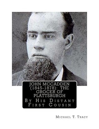 Full Download John McCadden (1845-1878): The Grocer of Plattsburgh - Michael T. Tracy file in ePub